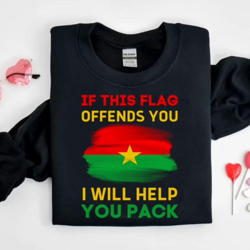 If This Flag Offends You I Will Help You Pack Burkina Faso Flag Shirts