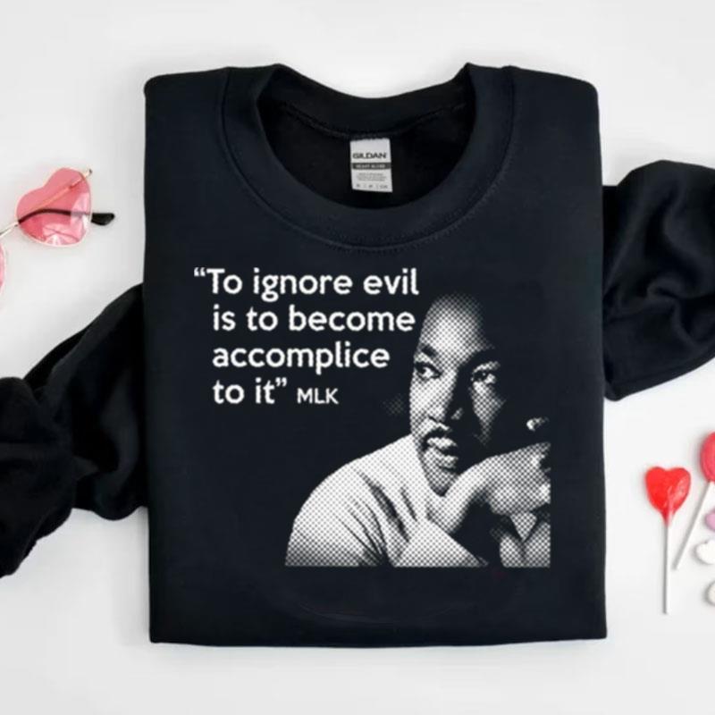 Ignore The Evil Martin Luther King Jr Mlk Quote Shirts