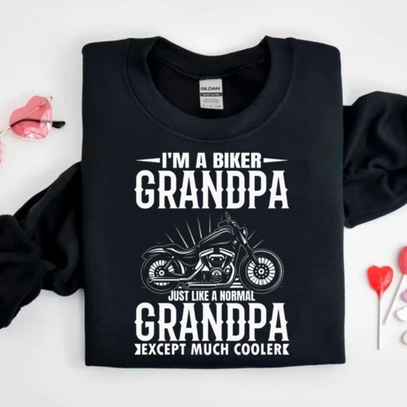 I'm A Biker Grandpa Just Like A Normal Grandpa Except Much Cooler Shirts