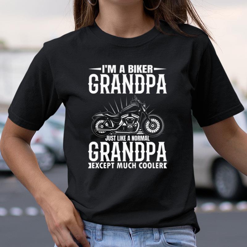I'm A Biker Grandpa Just Like A Normal Grandpa Except Much Cooler Shirts