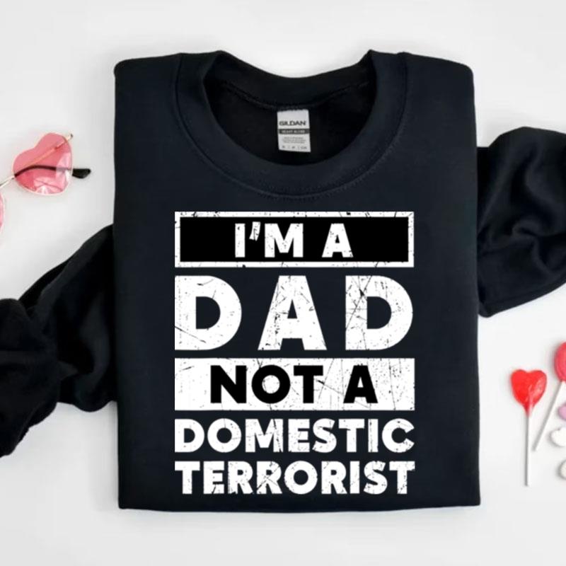 I'm A Dad Not A Domestic Terrorist School Parents Shirts
