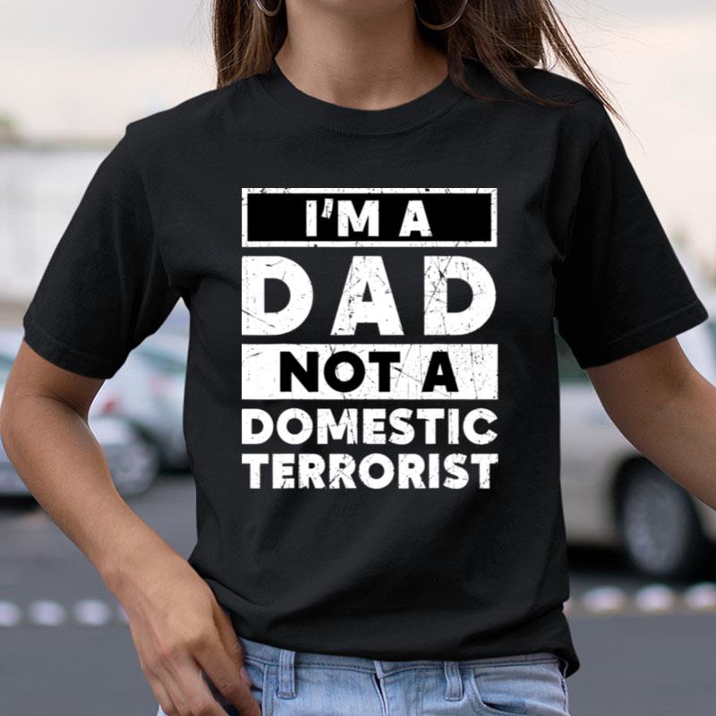 I'm A Dad Not A Domestic Terrorist School Parents Shirts