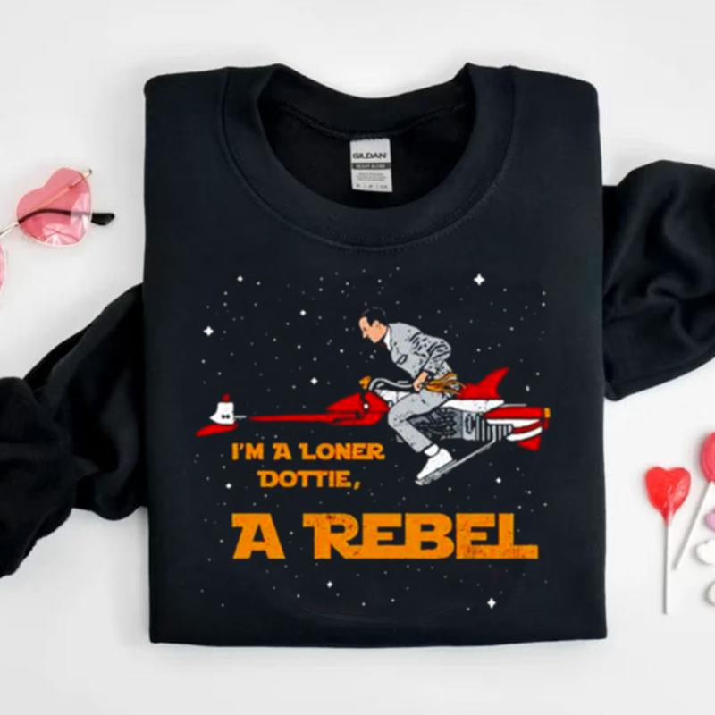 I'm A Loner Dottie A Rebel Shirts