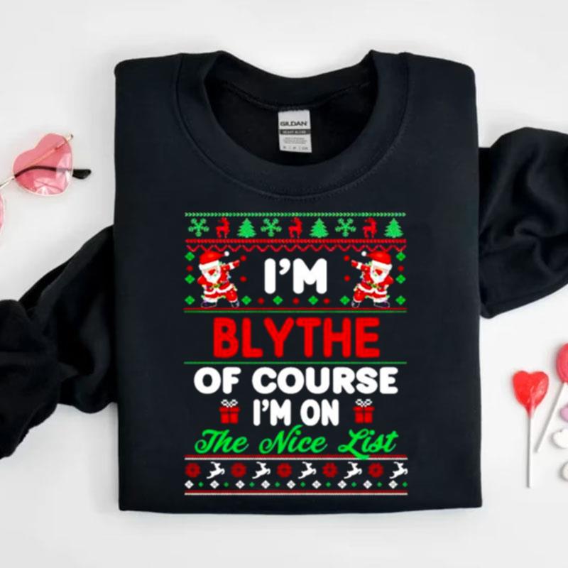 I'm Blythe Of Course I'm On The Nice List Ugly Christmas Shirts