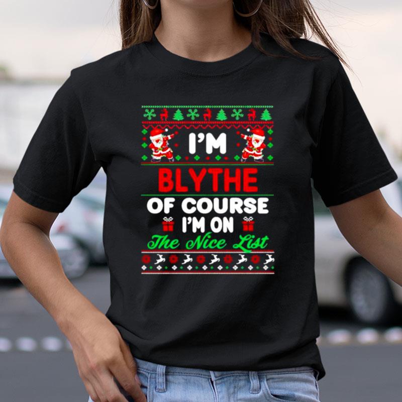 I'm Blythe Of Course I'm On The Nice List Ugly Christmas Shirts