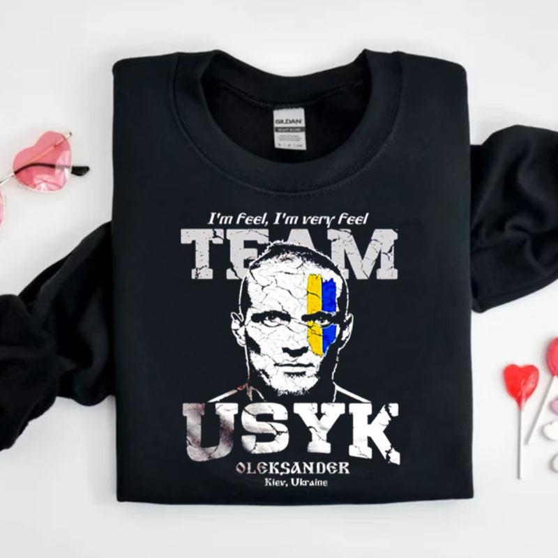 I'm Feel I'm Very Feel Team Usyk Oleksandr Shirts