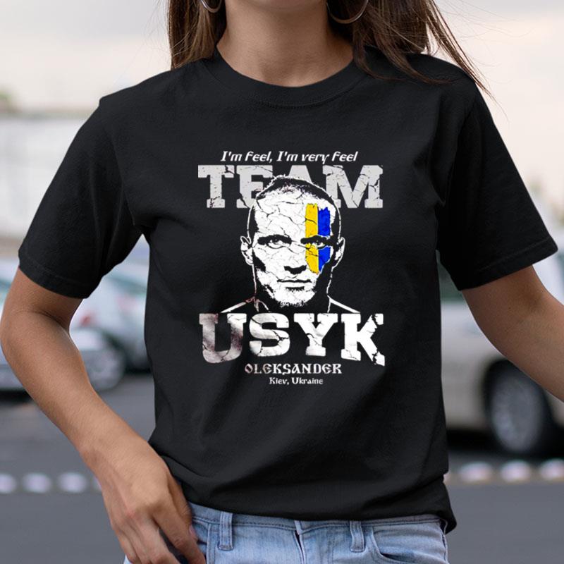 I'm Feel I'm Very Feel Team Usyk Oleksandr Shirts