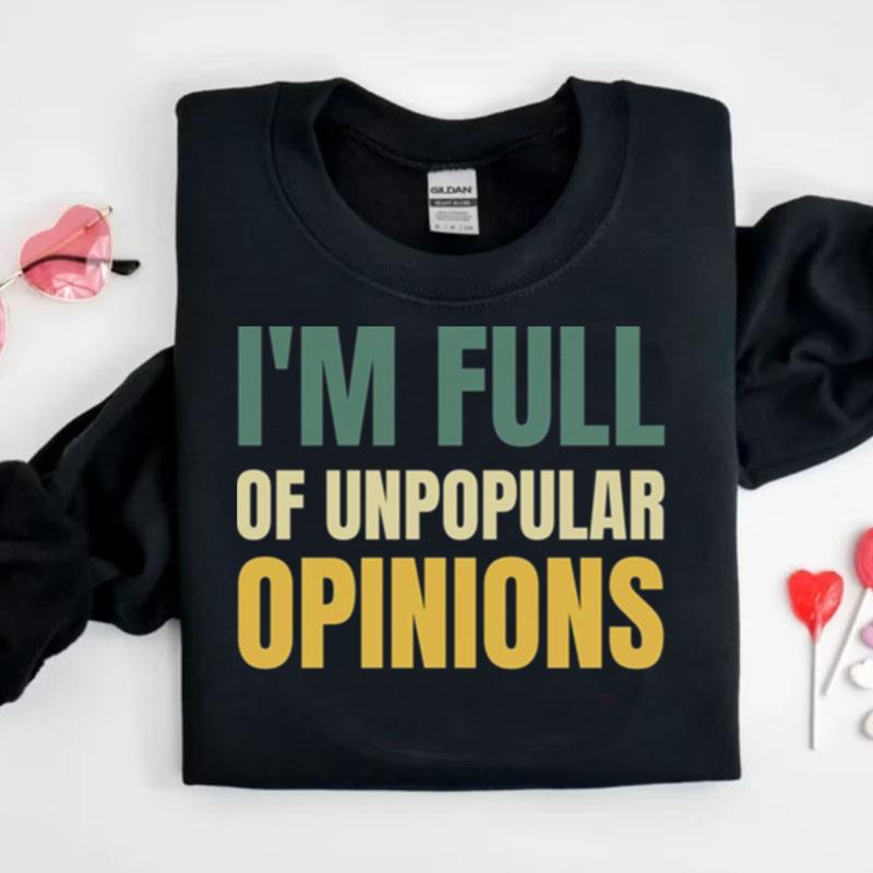 I'm Full Of Unpopular Opinions Shirts