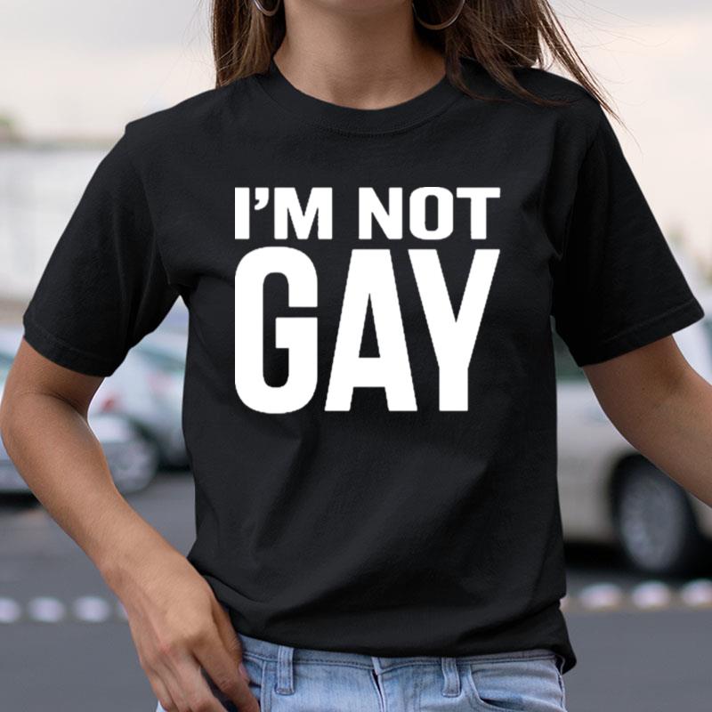 I'm Not Gay Shirts