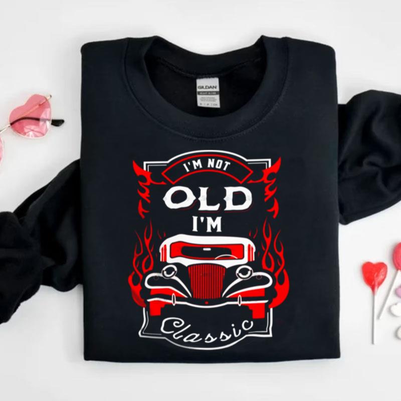 I'm Not Old I'm Classic Shirts