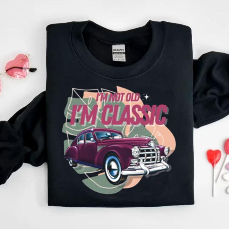 I'm Not Old I'm Vintage Car Graphic Shirts