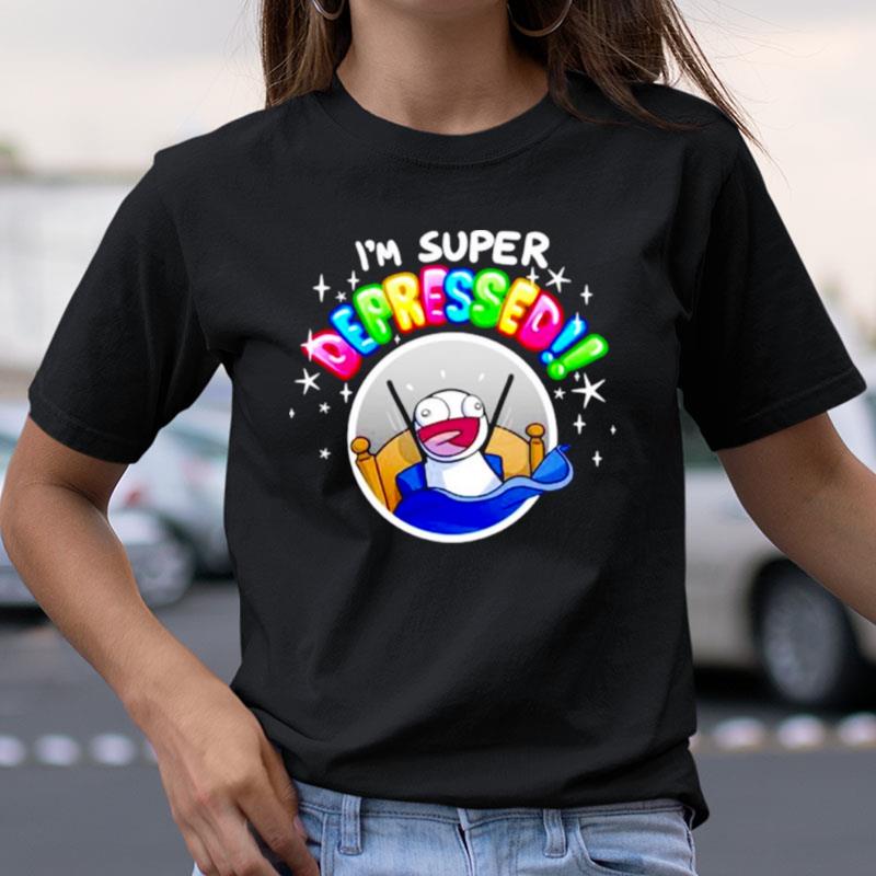 I'm Super Depressed Shirts