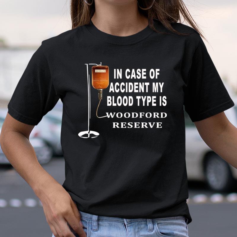 In Case Of Accident My Blood Type Is Woodford Reserve Shirts