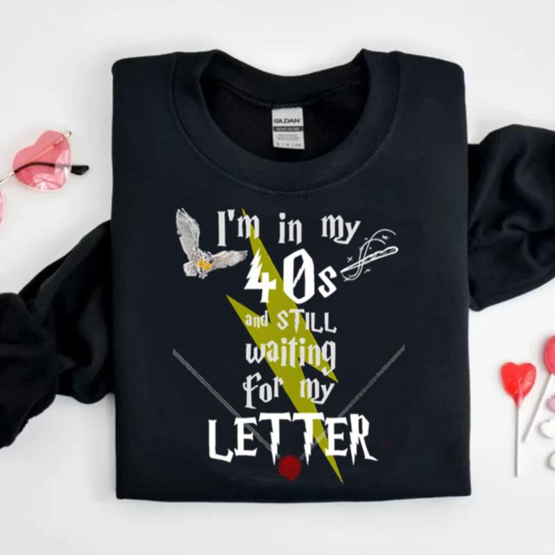 In My 40S And Still Waiting For Letter To Hogwarts Funny Harry Potter Shirts