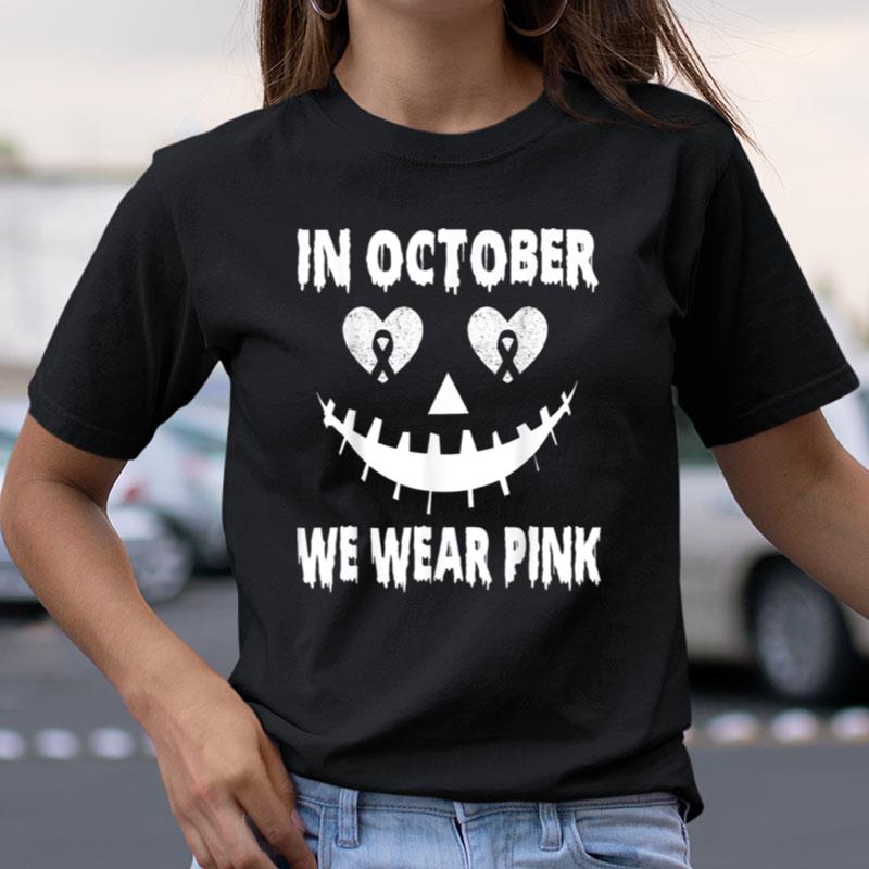 In October We Wear Pink Breast Cancer Jackolantern Halloween Shirts