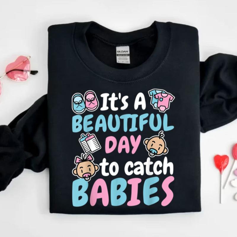 It's A Beautiful Day To Catch Babies Ld Delivery Nurse Shirts