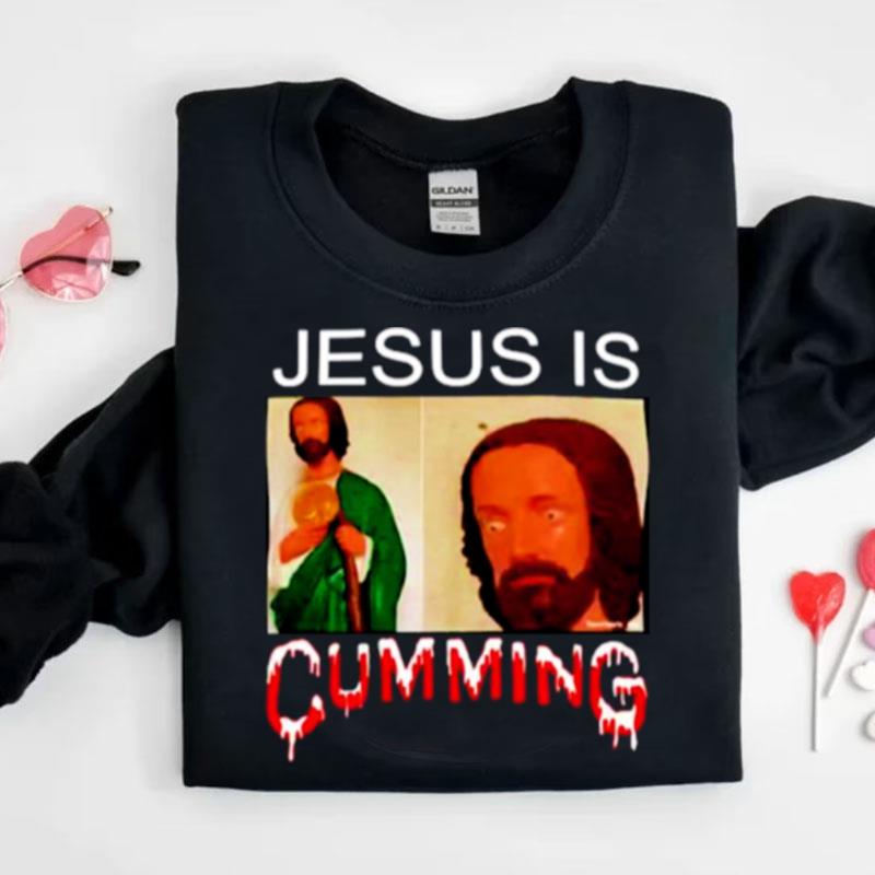 Jesus Is Cumming Shirts