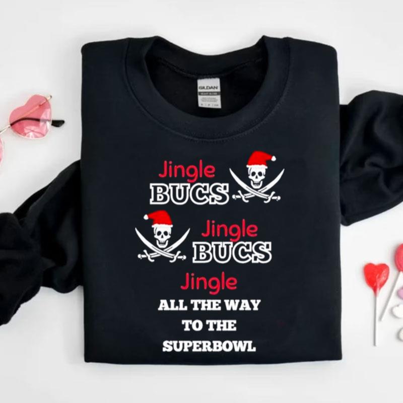 Jingle Bucs Jingle Bucs Jingle All The Way To The Super Bowl Shirts