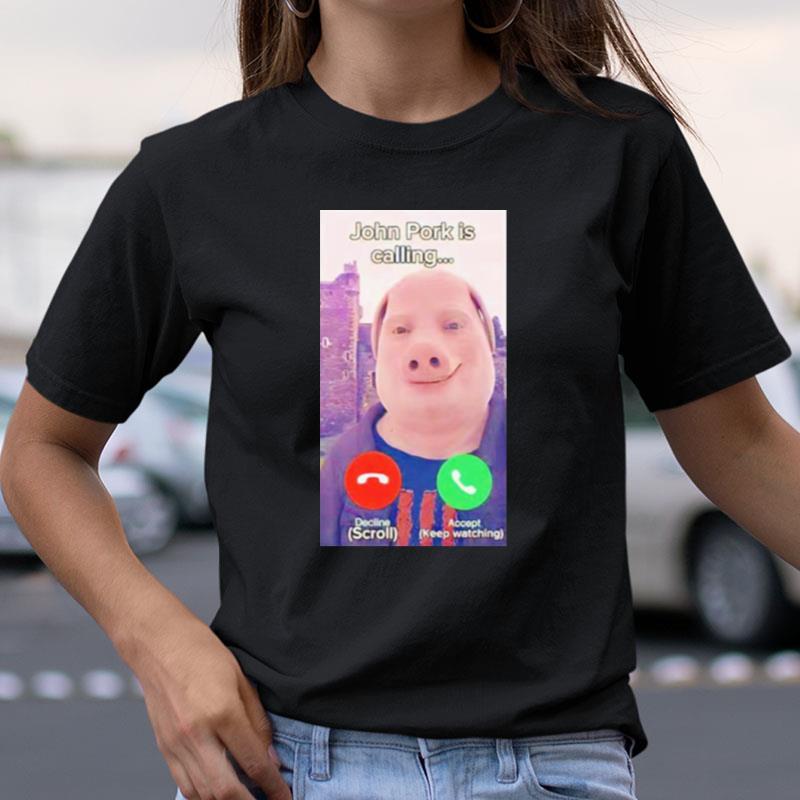 John Pork Is Calling Shirts