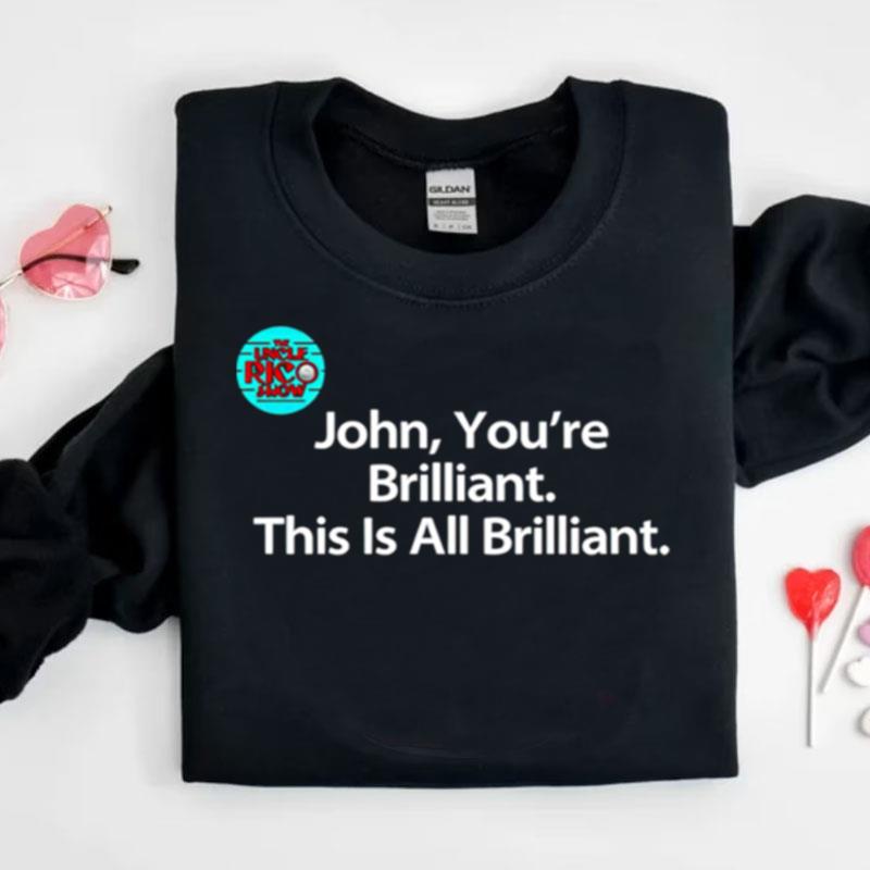 John You're Brilliant This Is All Brillian Shirts