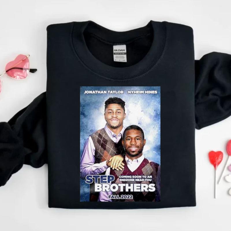 Jonathan Taylor And Nyheim Hines Step Brother Coming Soon Shirts