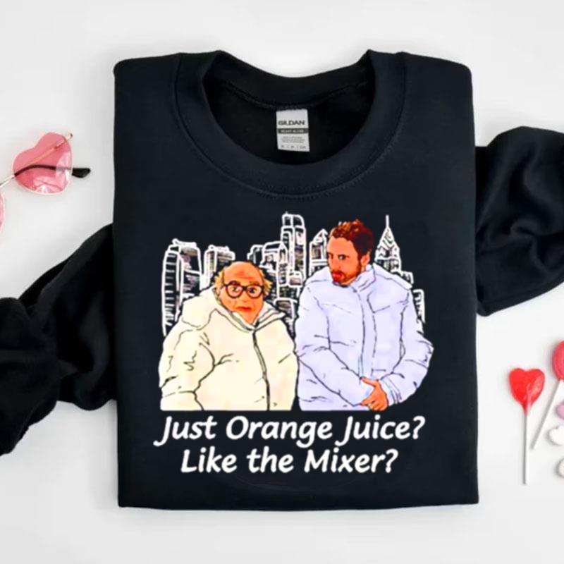 Just Orange Juice Like The Mixer Shirts