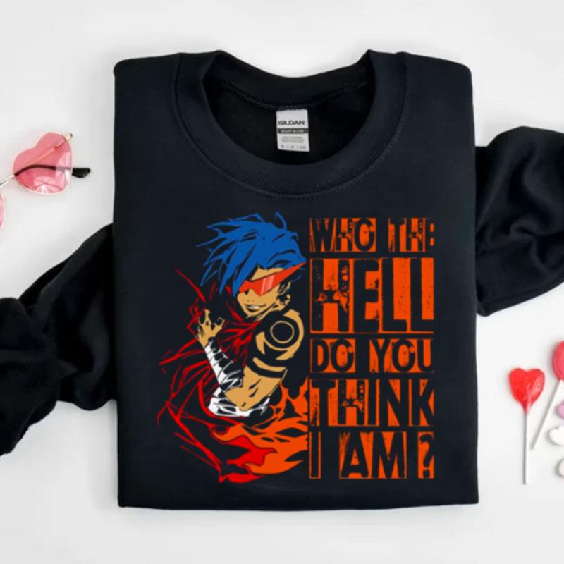 Kamina Gurren Lagann Who The Hell Do You Think I Am Shirts