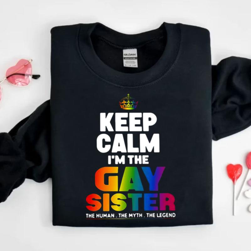 Keep Calm Im The Gay Sister Shirts