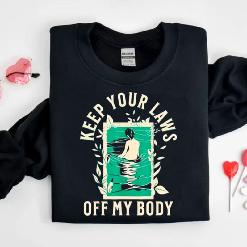 Keep Your Laws Off My Body Graphic Artwork Shirts