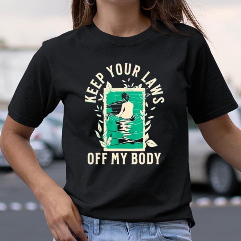 Keep Your Laws Off My Body Graphic Artwork Shirts