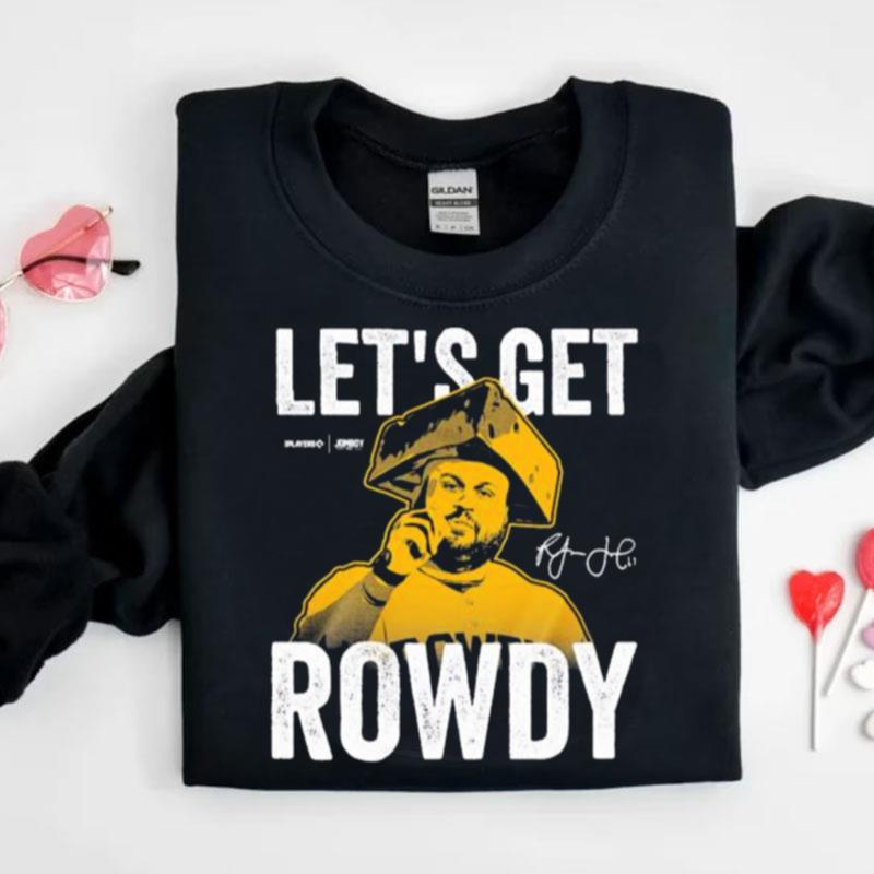 Let's Get Rowdy Signature Series Shirts