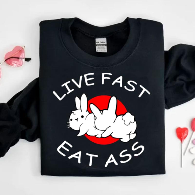 Live Fast Eat Ass Bunny Shirts