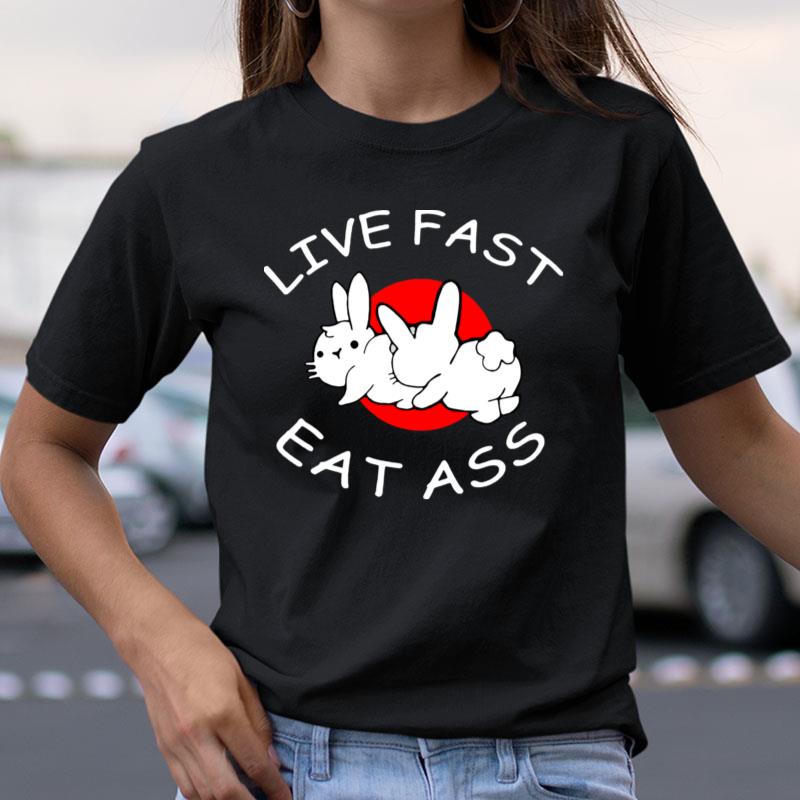 Live Fast Eat Ass Bunny Shirts