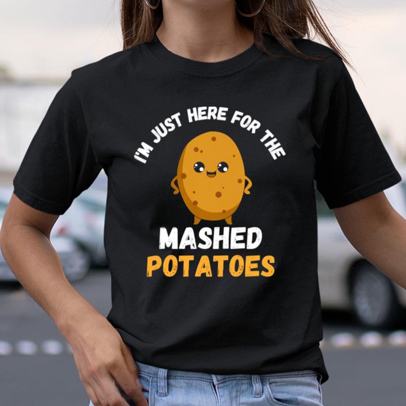 Lovely I'm Just Here For The Mashed Potatoes Thanksgiving Menu Shirts