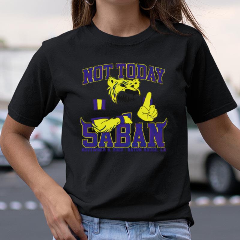 Lsu Tigers Not Today Saban Shirts