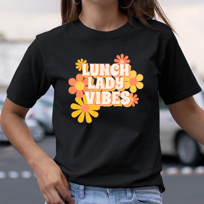 Lunch Lady Vibes Flowers Shirts