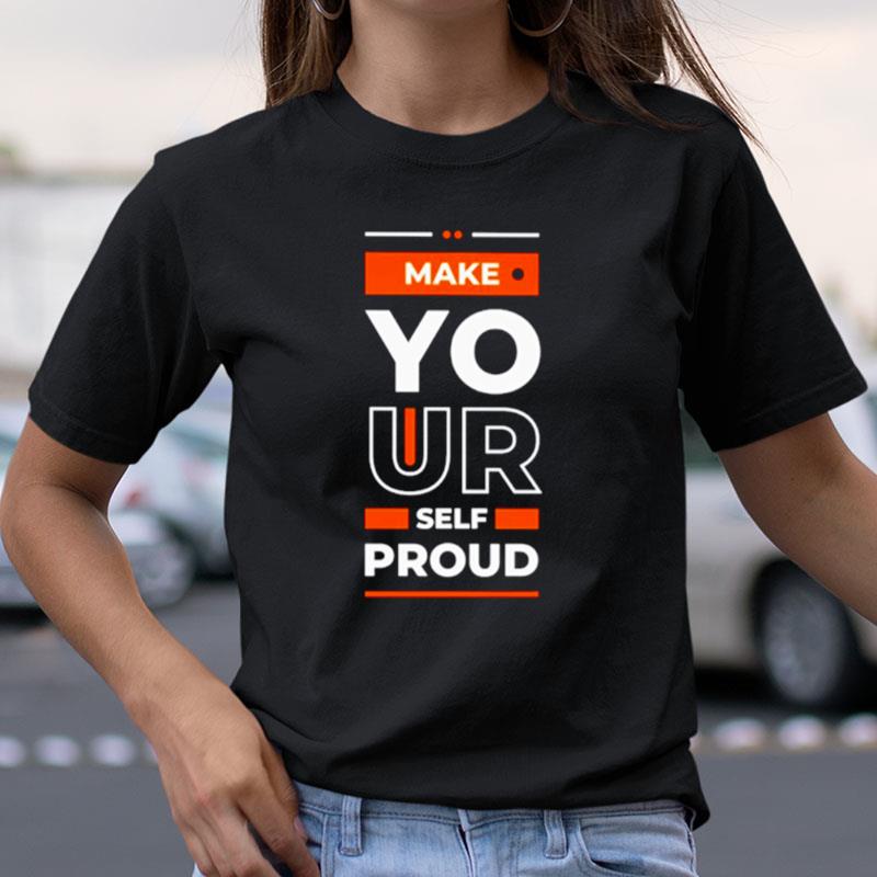 Make Yourself Proud Shirts