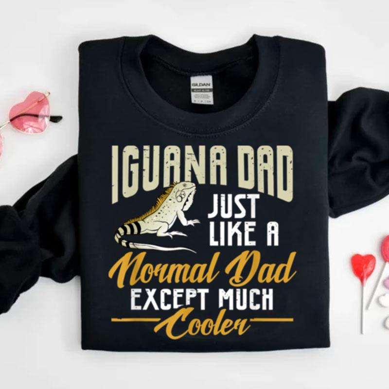 Mens Iguana Dad Just Like A Normal Dad Except Much Cooler Shirts
