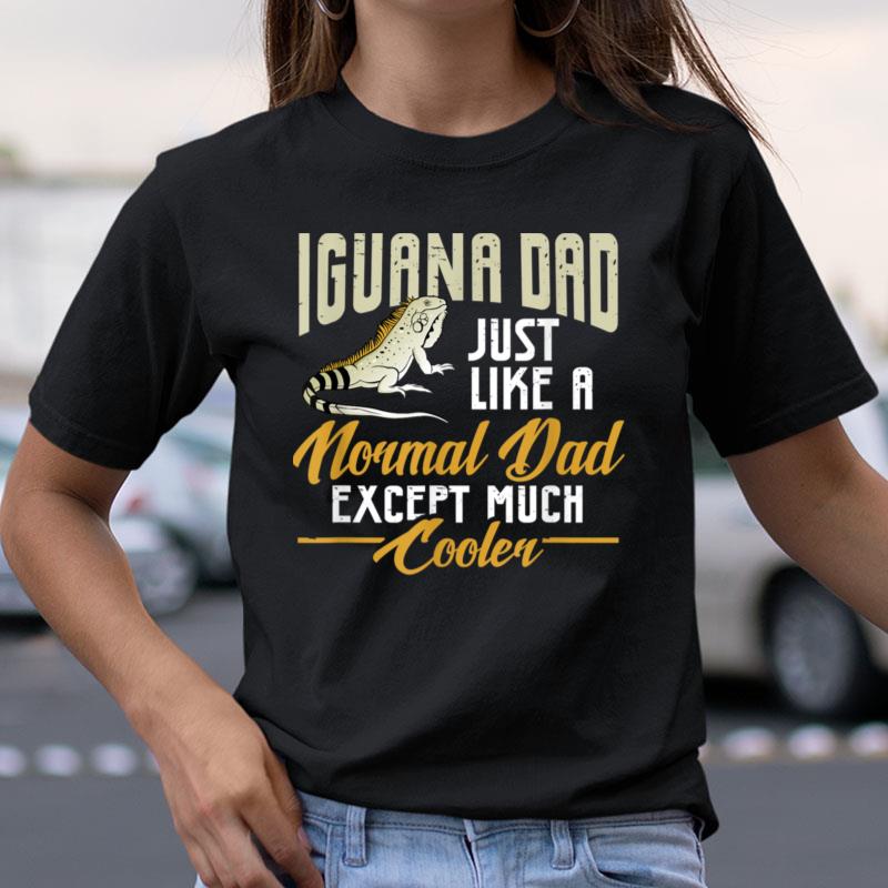 Mens Iguana Dad Just Like A Normal Dad Except Much Cooler Shirts
