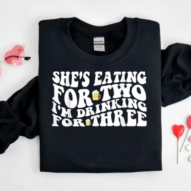 Mens She's Eating For Two I'm Drinking For Three Funny New Father Shirts