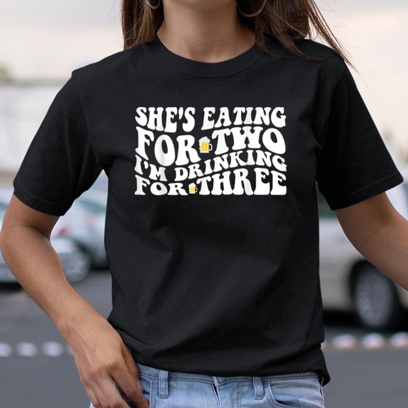 Mens She's Eating For Two I'm Drinking For Three Funny New Father Shirts