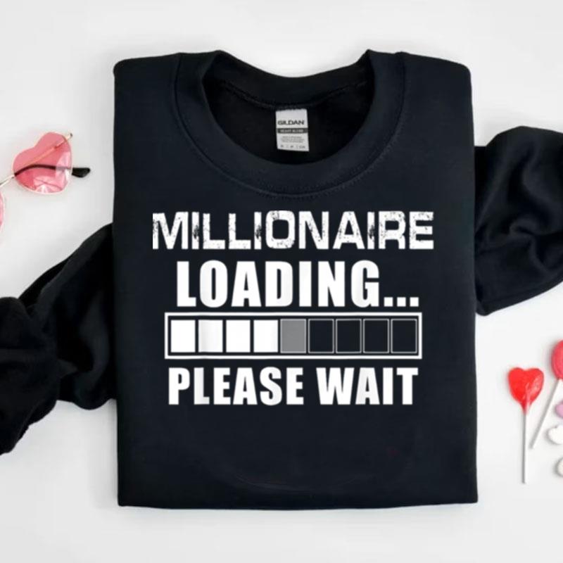 Millionaire Loading Please Wait Billionaire Shirts