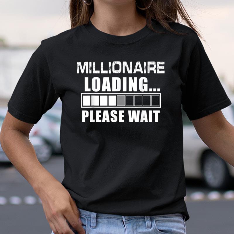 Millionaire Loading Please Wait Billionaire Shirts