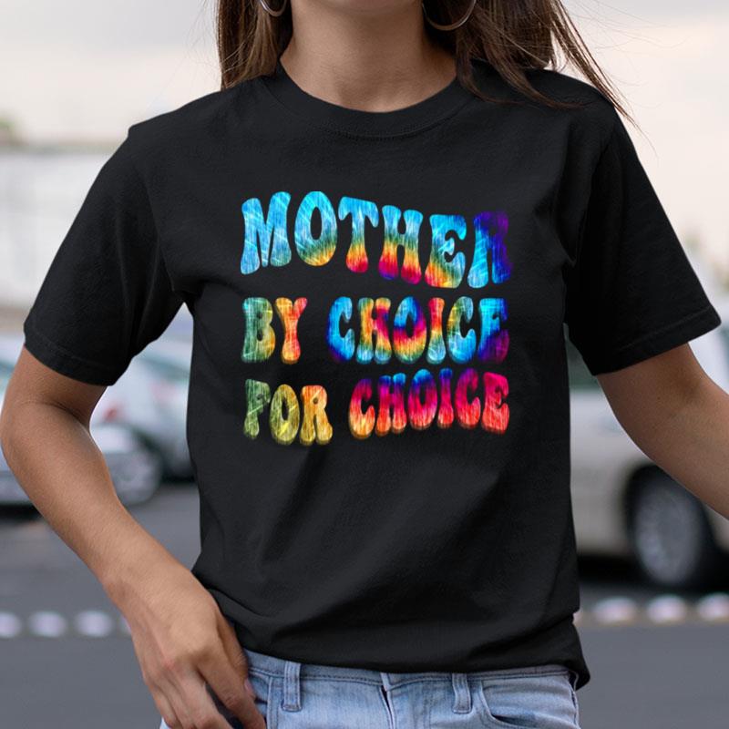 Mother By Choice For Choice Tie Dye Reproductive Rights Shirts