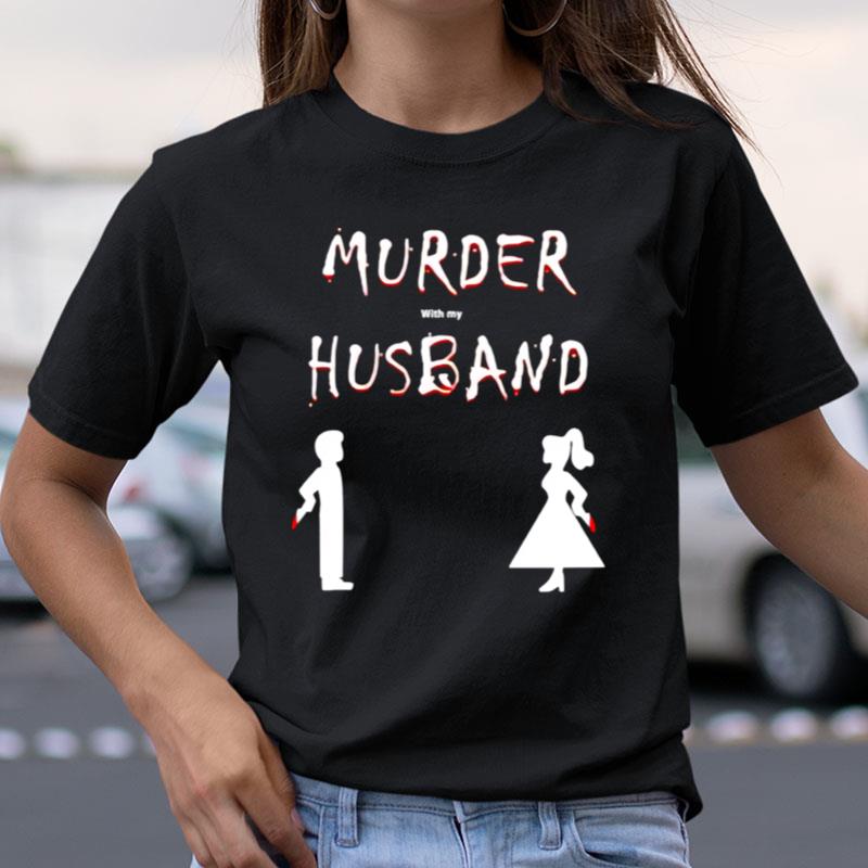 Murder With My Husband Shirts