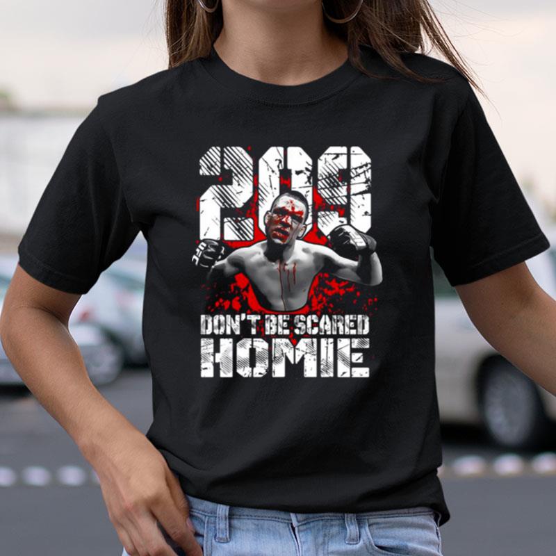 Nate Diaz 209 Don't Be Scared Homie Nate Diaz Shirts