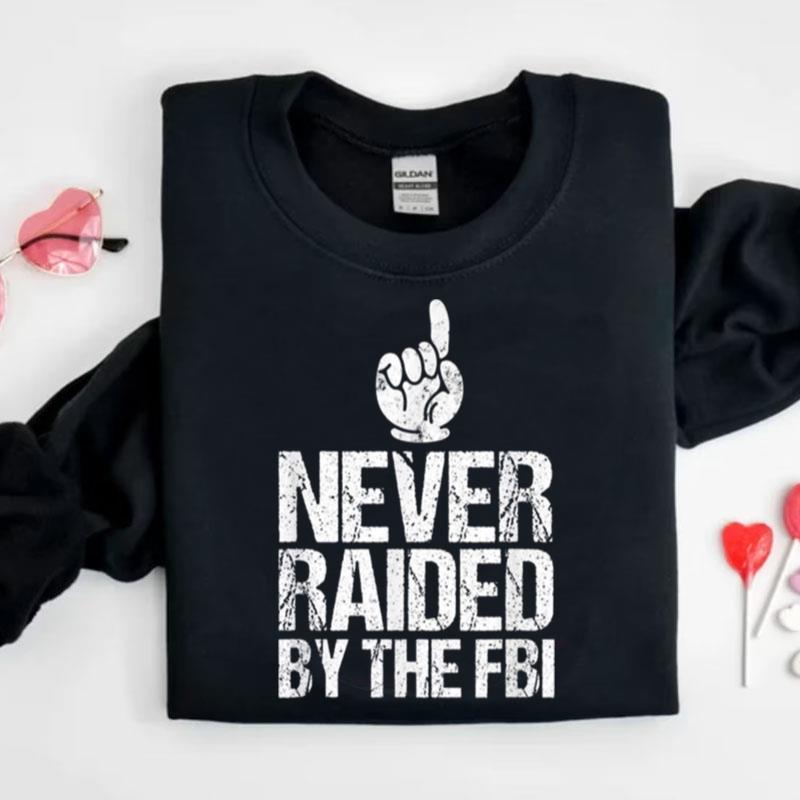 Never Raided By The Fbi Democrat Trump Raid Shirts