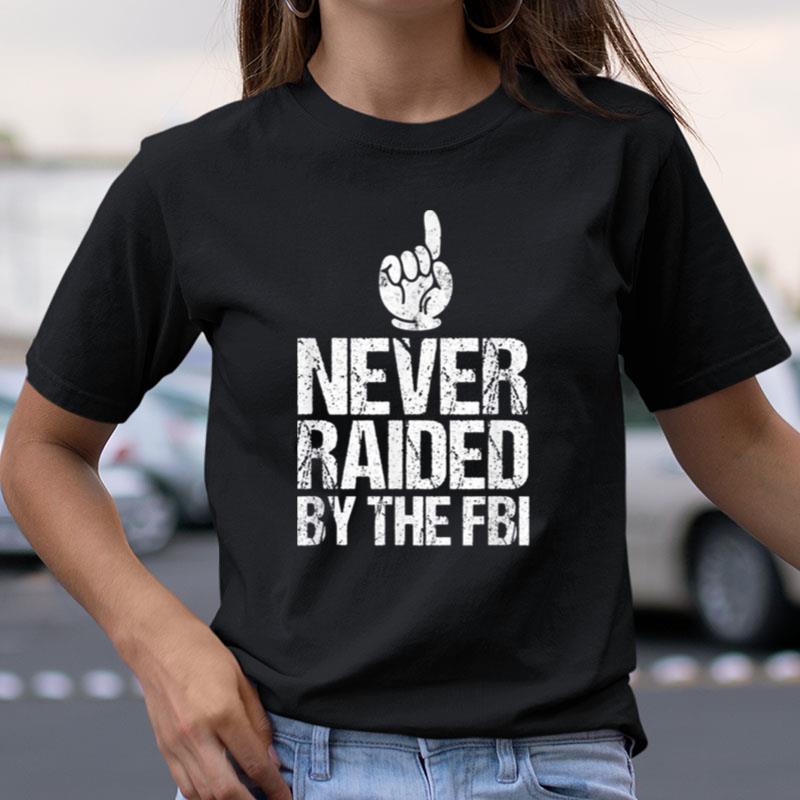 Never Raided By The Fbi Democrat Trump Raid Shirts