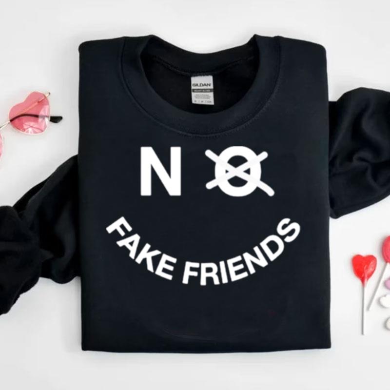 No Fake Friends Shirts