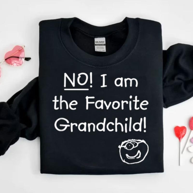 No I Am The Favorite Grandchild Shirts